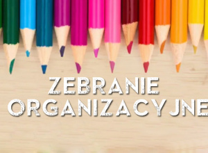 ZEBRANIE ORGANIZACYJNE.